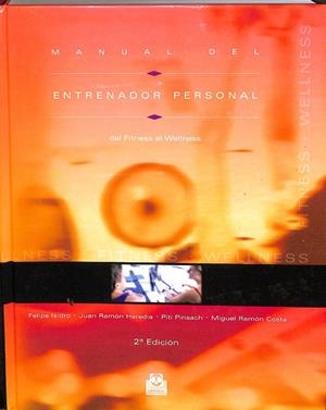 MANUAL DEL ENTRENADOR PERSONAL DEL FITNESS AL WELLNESS (COLOR) | ISIDRO, F./HEREDIA, J.R./PINSACH, P./RAMÓN COSTA, M.