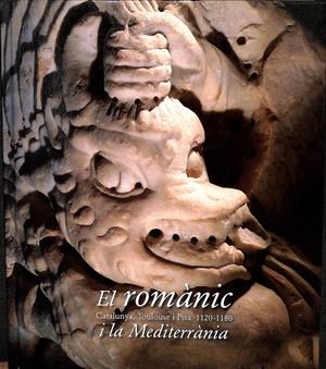 EL ROMÀNIC I LA MEDITERRÀNIA -  CATALUNYA, TOULOUSE I PISA (1120-1180) (CATALÁN) | CASTIÑEIRAS, MANUEL/CAMPS, JORDI/LORÉS, IMMACULADA