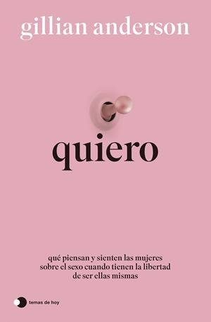 QUIERO QUÉ PIENSAN Y SIENTEN LAS MUJERES SOBRE EL SEXO CUANDO TIENEN LA LIBERTAD DE SER | ANDERSON, GILLIAN