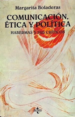 COMUNICACIÓN, ÉTICA Y POLÍTICA. HABERMAS Y SUS CRÍTICOS | MARGARITA BOLADERAS