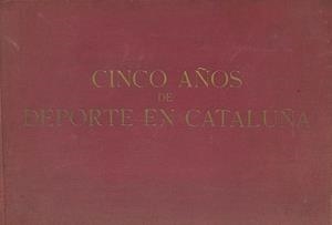 CINCO AÑOS DE DEPORTE EN CATALUÑA | AUTORES VARIOS 