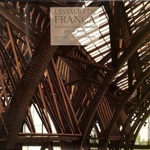 L`ESTACIÓ DE FRANÇA. ESCENARI MONUMENTAL PER AL TREN (CATALÁN) | V.V.A