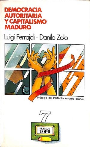 DEMOCRACIA AUTORITARIA Y CAPITALISMO MADURO | LUIGI FERRAJOLI- DANILO ZOLO