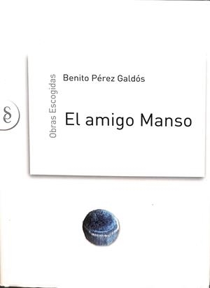 OBRAS ESCOGIDAS. EL AMIGO MANSO | BENIUTO PEREZ GALDOS