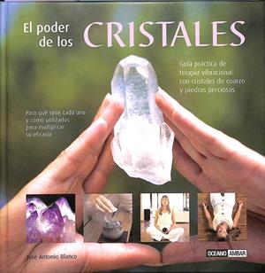 EL PODER DE LOS CRISTALES - PARA QUÉ SIRVE CADA UNA Y CÓMO UTILIZARLAS PARA MULTIPLICAR SU EFICACIA | BLANCO, JOSÉ ANTONIO