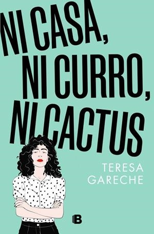 NI CASA, NI CURRO, NI CACTUS | GARECHE, TERESA