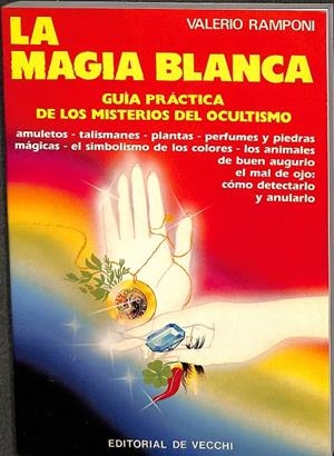 LA MAGIA BLANCA. GUIA PRACTICA DE LOS MISTERIOS DEL OCULTISMO | VALERIO RAMPONI
