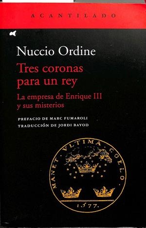 TRES CORONAS PARA UN REY. LA EMPRESA DE ENRIQUE III Y SUS MISTERIOS | NUCCIO ORDINE