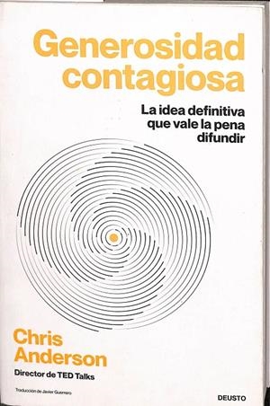 GENEROSIDAD CONTAGIOSA. LA IDEA DEFINITIVA QUE VALE LA PENA DIFUNDIR | CRIS ANDERSON 