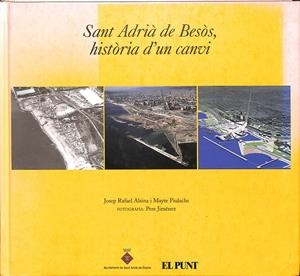 SANT ADRIÀ DE BESÒS, HISTÒRIA D'UN CANVI (CATALÁN) | JOSEP RAFAEL ALSINA I MAITE PIULACHS