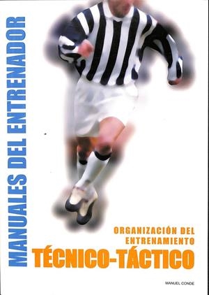 CUADERNOS DEL ENTRENADOR Nº 6 - ORGANIZACIÓN DEL ENTRENAMIENTO TÉCNICO-TÁCTICO | MANUEL CONDE