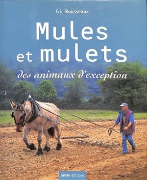 MULES ET MULETS DES ANIMAUX D'EXCEPTION (FRANCÉS) | ÉRIC ROUSSEAUX