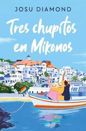 TRES CHUPITOS EN MIKONOS (TRILOGÍA UN CÓCTEL EN CHUECA 3) | DIAMOND, JOSU