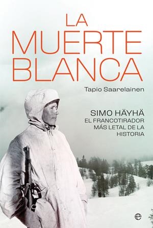 LA MUERTE BLANCA SIMO HÄYHÄ, EL FRANCOTIRADOR MÁS LETAL DE LA HISTORIA | SAARELAINEN, TAPIO