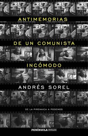 ANTIMEMORIAS DE UN COMUNISTA INCÓMODO - DE LA PIRENAICA A PODEMOS | SOREL, ANDRÉS
