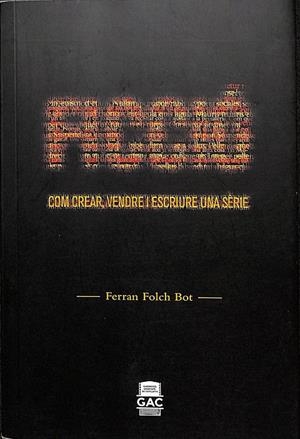 FICCIÓ COM CREAR, VENDRE I ESCRIURE UNA SÈRIE (CATALÁN) | FERRAN FOLCH BOT