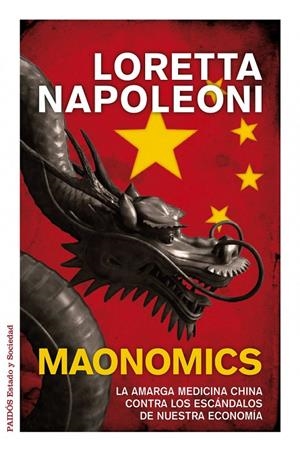 MAONOMICS - LA AMARGA MEDICINA CHINA CONTRA LOS ESCÁNDALOS DE NUESTRA ECONOMÍA | NAPOLEONI, LORETTA