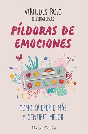 PÍLDORAS DE EMOCIONES CÓMO QUERERTE MÁS Y SENTIRTE MEJOR | ROIG, VIRTUDES