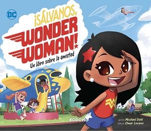 ¡SÁLVANOS, WONDER WOMAN!: UN LIBRO SOBRE LA AMISTAD | DAHL, MICHAEL