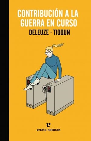 CONTRIBUCIÓN A LA GUERRA EN CURSO | GILLES DELEUZE/TIQQUN