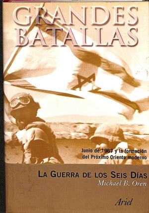 GRANDES BATALLAS. LA GUERRA DE LOS SEIS DIAS | MICHAEL B. OREN