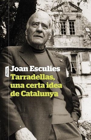 TARRADELLAS, UNA CERTA IDEA DE CATALUNYA (CATALÁN) | ESCULIES SERRAT, JOAN