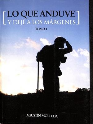 LO QUE ANDUVE Y DEJÉ A LOS MÁRGENES. TOMO I | MOLLEDA PARDO, AGUSTÍN