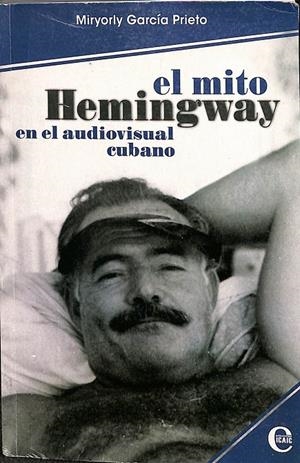EL MITO HEMINGWAY EN EL AUDIOVISUAL CUBANO | MIRYORLY GARCÍA PRIETO