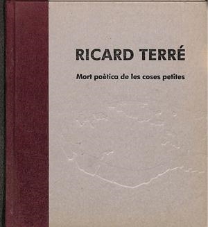 MORT POÈTICA DE LES COSES PETITES (CATALÁN) | RICARD TERRÉ