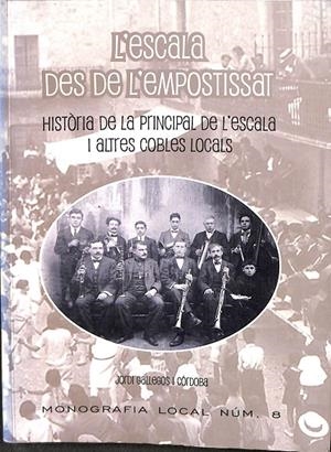 L`ESCALA DESDE DE L`EMPOSTISSAT. HISTORIA DE LA PRINCIPAL DE L`ESCALA I ALTRES COBLES LOCALS (CATALÁN) | JORDI GALLEGOS I CORDOBA
