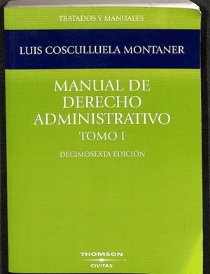 TRATADOS Y MANUALES: MANUAL DE DERECHO ADMINISTRATIVO. TOMO I.  | LLUIS COSCULLUELA MONTANER