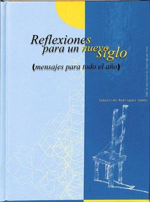 REFLEXIONES PARA UN NUEVO SIGLO. (MENSAJES PARA TODO EL AÑO) | SEBASTIAN RODRIGUEZ GÓMEZ