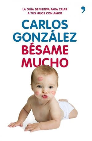 BÉSAME MUCHO - CÓMO CRIAR A TUS HIJOS CON AMOR | GONZÁLEZ, CARLOS