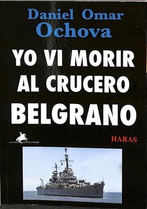 YO VI MORIR AL CRUCERO BELGRANO | OCHOVA, DANIEL OMAR