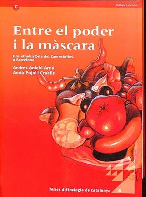 ENTRE EL PODER I LA MÁSCARA. UNA ETNOHISTÒRIA DEL CARNESTOLTES A BARCELONA (CATALÁN) | ANDRES ANTEBI, ADRIA PUJOL