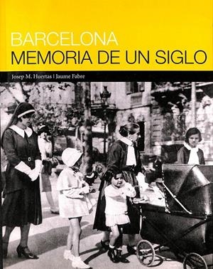 BARCELONA MEMORIA DE UN SIGLO  | JOSEP M . HUERTAS - JAUME FABRE