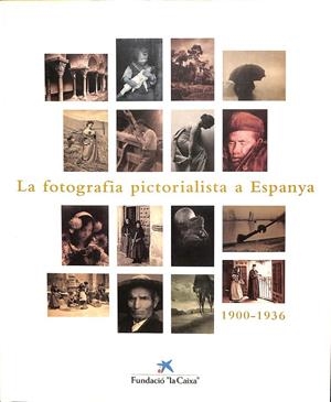 LA FOTOGRAFIA PICTORIALISTA A ESPANYA 1900-1936 (CATALÁN) | V.V.A