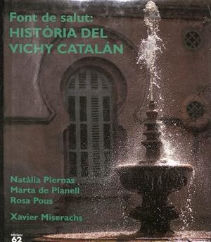 FONT DE SALUT: HISTÒRIA DEL VICHY CATALÁN (PRECINTADO) (CATALÁN) | NATÀLIA PIERNAS, MARTA DE PLANELL, ROSA POUS, XAVIER MISERACHS