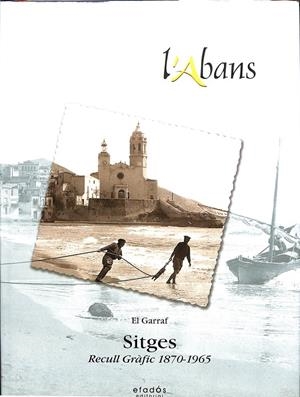 L'ABANS SITGES RECULL GRÀFIC 1870-1965 (CATALÁN) | ROLAND SIERRA I FARRERAS