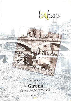 L' ABANS GIRONA RECULL GRÀFIC 1870-1965 (CATALÁN) | JOSEP MAYMÍ RICH
