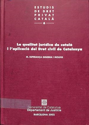 LA QUALITAT JURÍDICA DE CATALÀ I L'APLICACIÓ DEL DRET CIVIL DE CATALUNYA (CATALÁN) VOL. 6 | GINEBRA I MOLINS, M. ESPERANÇA