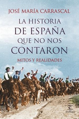 LA HISTORIA DE ESPAÑA QUE NO NOS CONTARON | CARRASCAL, JOSÉ MARÍA
