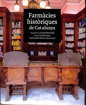 FARMÀCIES HISTÒRIQUES DE CATALUNYA (CATALÁN) | JAUME CASAS, MARIA ISABEL MARÍN Y XAVIER SORNÍ