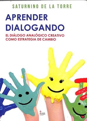 APRENDER DIALOGANDO - EL DIÁLOGO ANALÓGICO CREATIVO COMO ESTRATEGIA DE CAMBIO | SATURNINO DE LA TORRE DE LA TORRE
