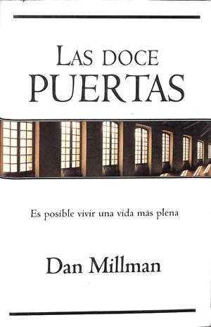 LAS DOCE PUERTAS. ES POSIBLE VIVIR UNA VIDA MÁS PLENA. | DAN MILLMAN