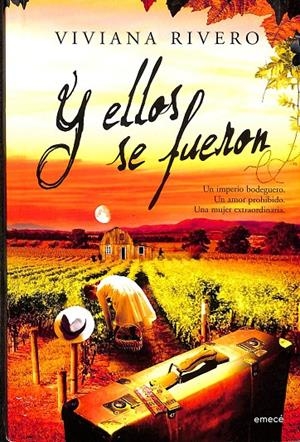 Y ELLOS SE FUERON. UN IMPERIO BODEGUERO. UN AMOR PROHIBIDO. UNA MUJER EXTRAORDINARIA. | VIVIANA RIVERO. 