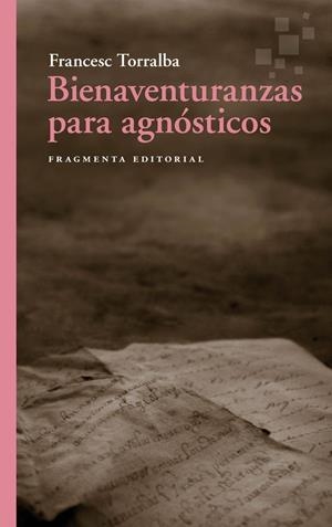 BIENAVENTURANZAS PARA AGNÓSTICOS | TORRALBA, FRANCESC