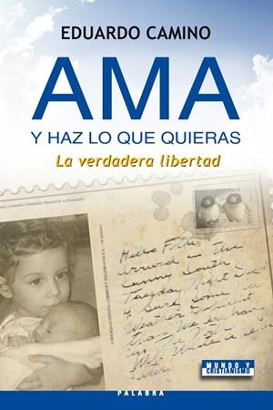 AMA Y HAZ LO QUE QUIERAS - LA VERDADERA LIBERTAD | CAMINO MARTA, EDUARDO