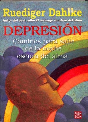 DEPRESIÓN - CAMINOS PARA SALIR DE LA NOCHE OSCURA DEL ALMA | RUEDIGER DAHLKE