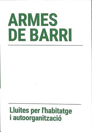 ARMES DE BARRI - LLUITES PER L'HABITATGE I AUTOORGANITZACIÓ (CATALÁN) | VARIOS AUTORES